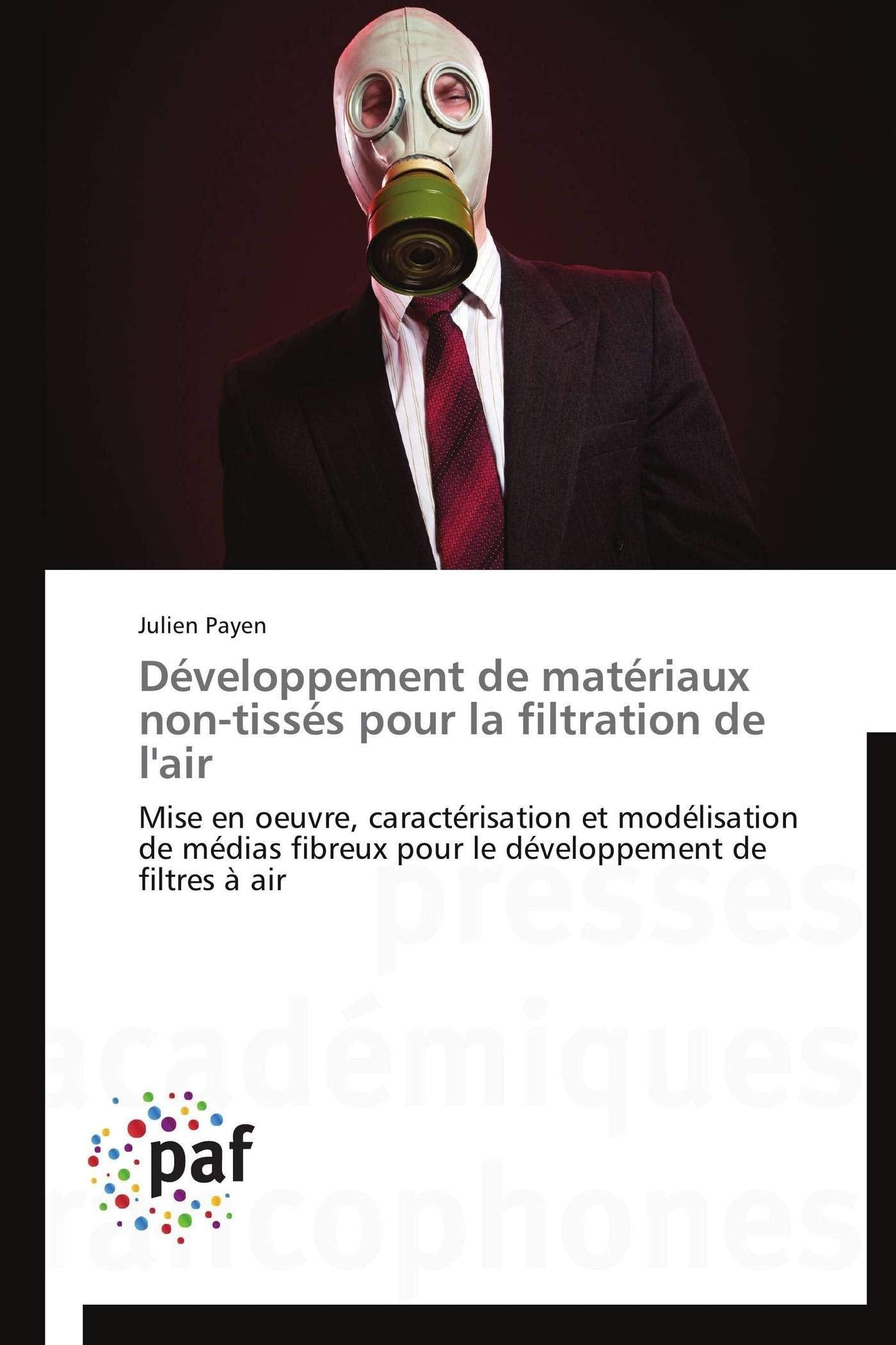 Développement de matériaux non-tissés pour la filtration de l'air: Mise en oeuvre, caractérisation et modélisation de médias fibreux pour le développement de filtres à air book