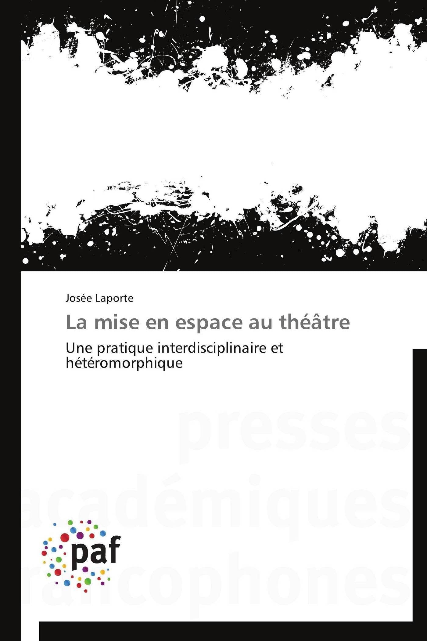 La mise en espace au théâtre: Une pratique interdisciplinaire et hétéromorphique book