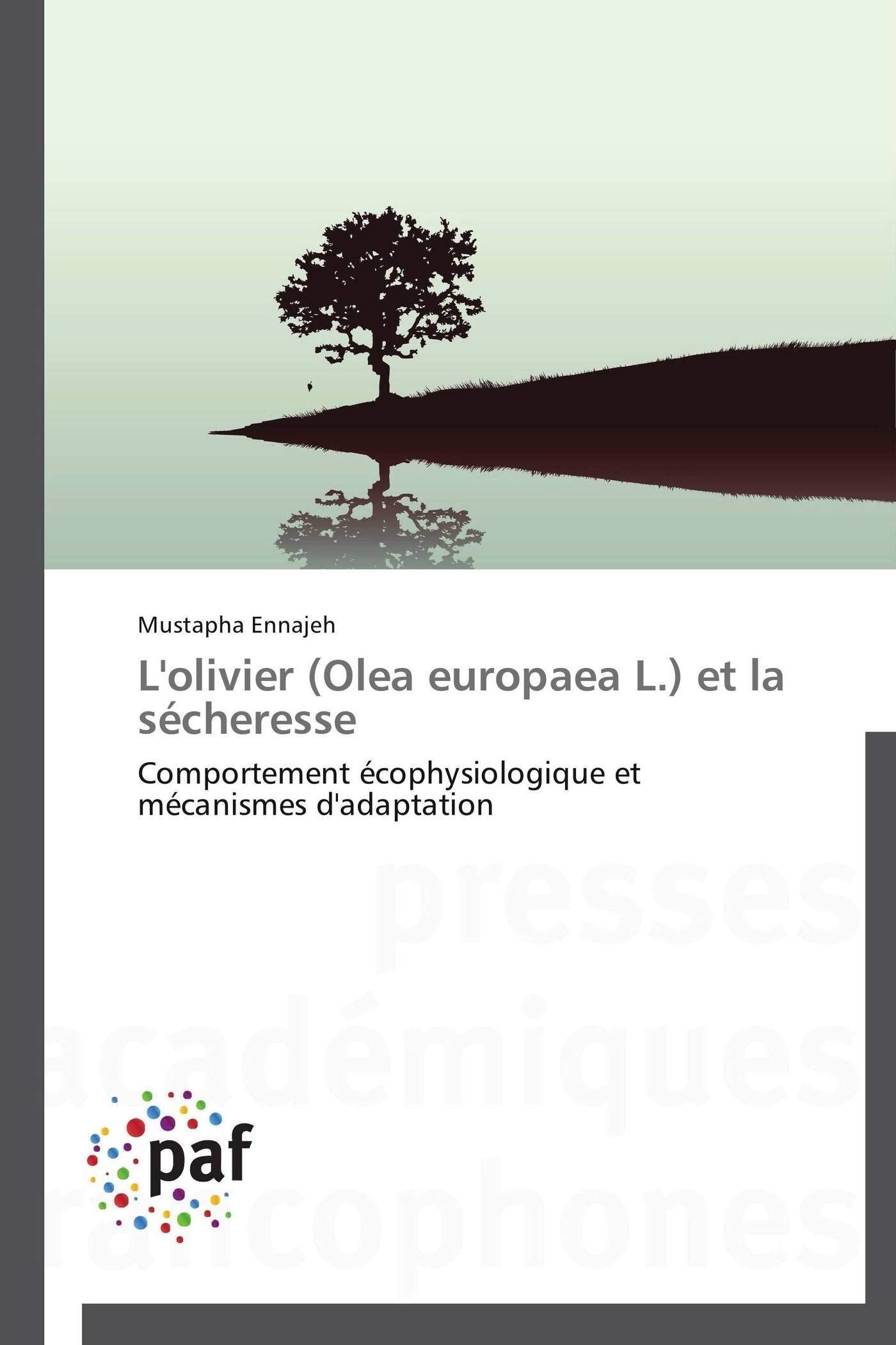 L'olivier (Olea europaea L.) et la sécheresse: Comportement écophysiologique et mécanismes d'adaptation book