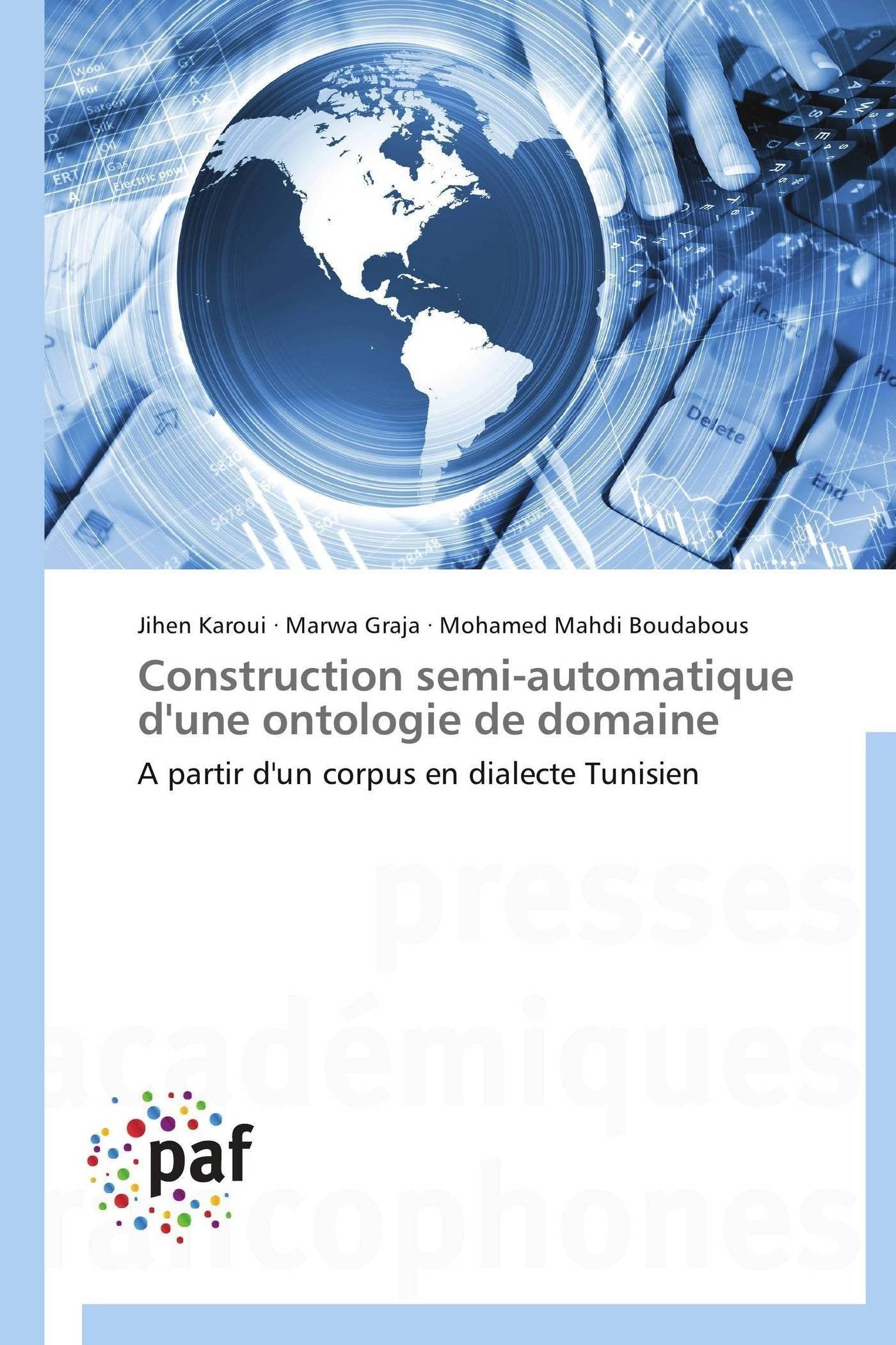Construction semi-automatique d'une ontologie de domaine: A partir d'un corpus en dialecte Tunisien book