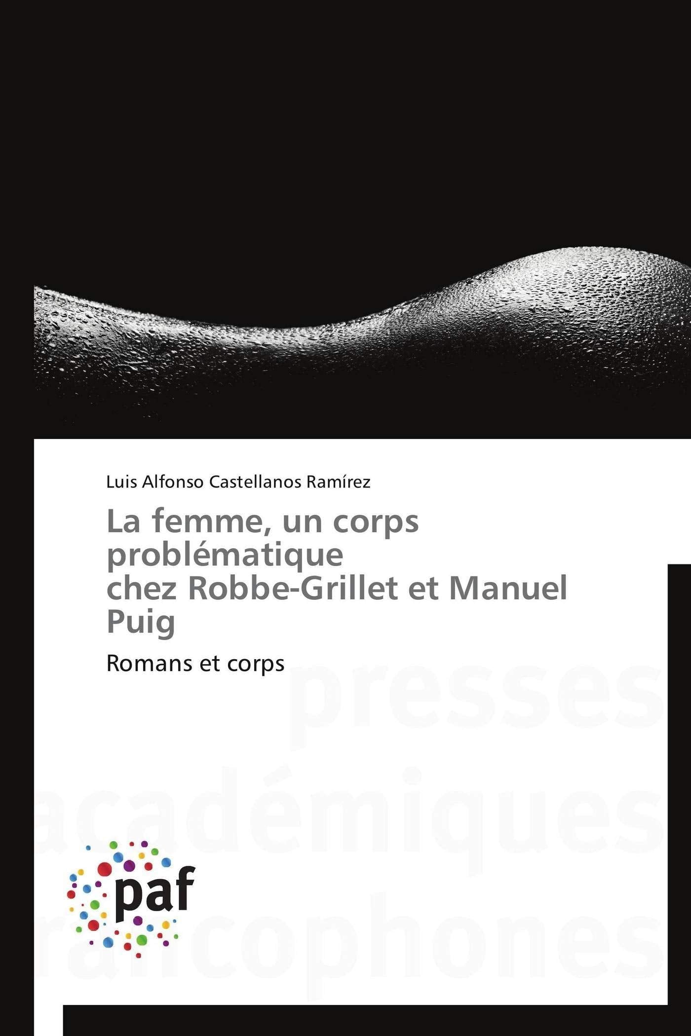 La femme, un corps problématique chez Robbe-Grillet et Manuel Puig: Romans et corps book
