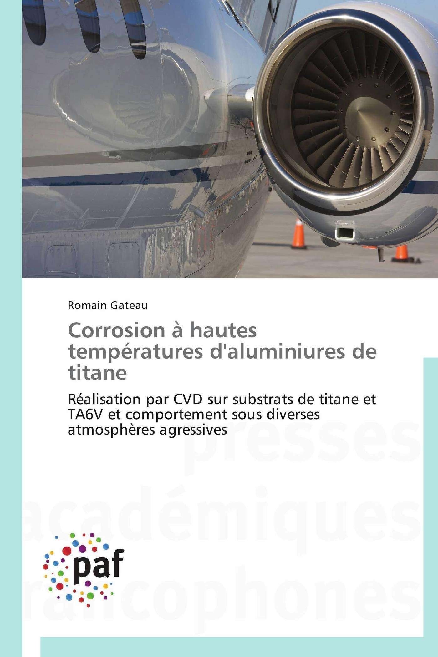 Corrosion à hautes températures d'aluminiures de titane: Réalisation par CVD sur substrats de titane et TA6V et comportement sous diverses atmosphères agressives book