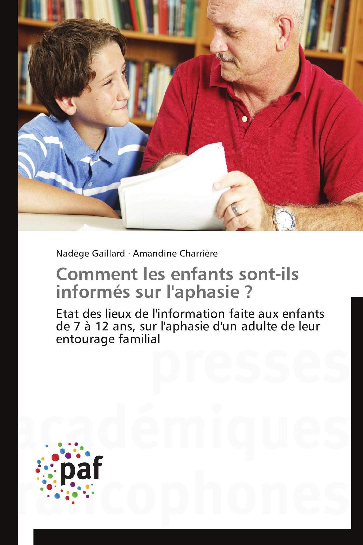 Comment les enfants sont-ils informés sur l'aphasie ?: Etat des lieux de l'information faite aux enfants de 7 à 12 ans, sur l'aphasie d'un adulte de leur entourage familial book