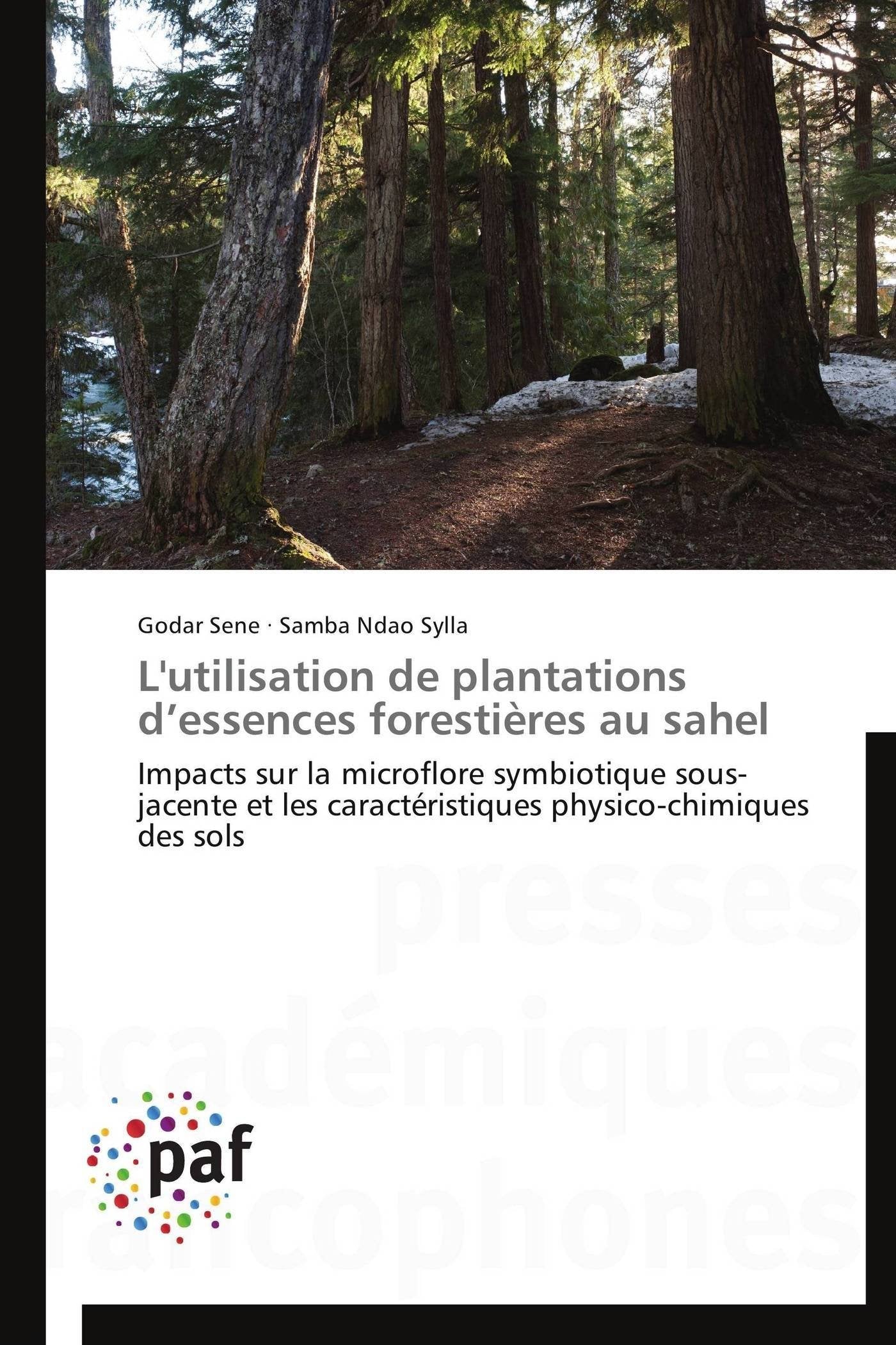 L'utilisation de plantations d’essences forestières au sahel: Impacts sur la microflore symbiotique sous-jacente et les caractéristiques physico-chimiques des sols book