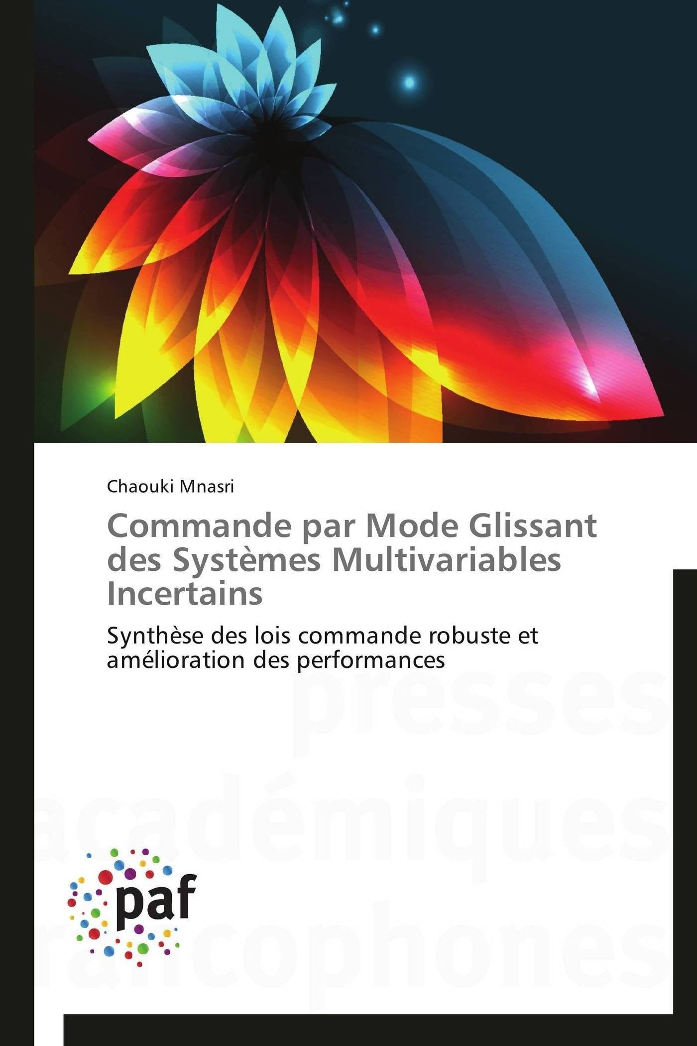 Commande par Mode Glissant des Systèmes Multivariables Incertains: Synthèse des lois commande robuste et amélioration des performances (Omn.Pres.Franc.) Essays & Short Stories