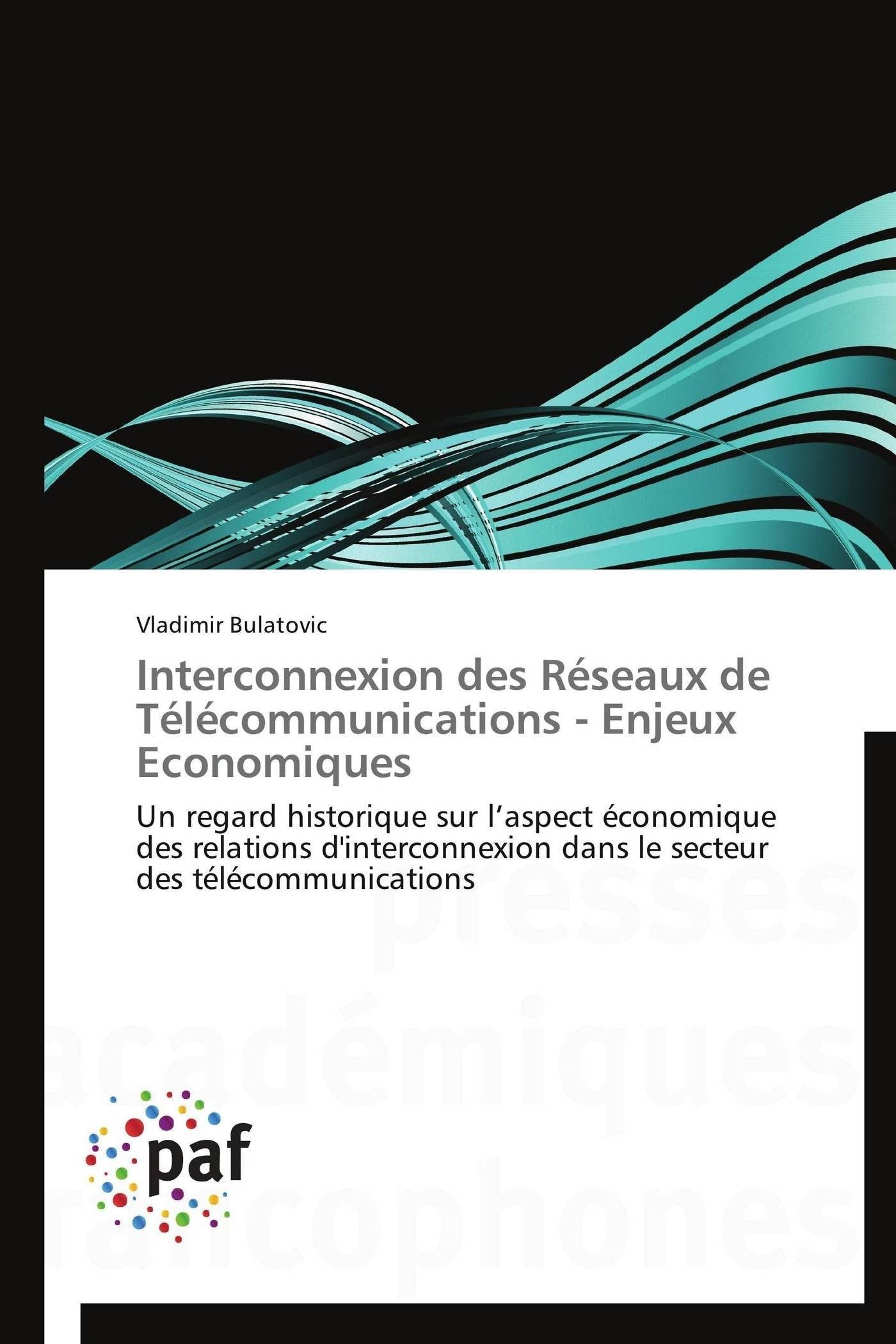 Interconnexion des Réseaux de Télécommunications - Enjeux Economiques: Un regard historique sur l’aspect économique des relations d'interconnexion dans le secteur des télécommunications book
