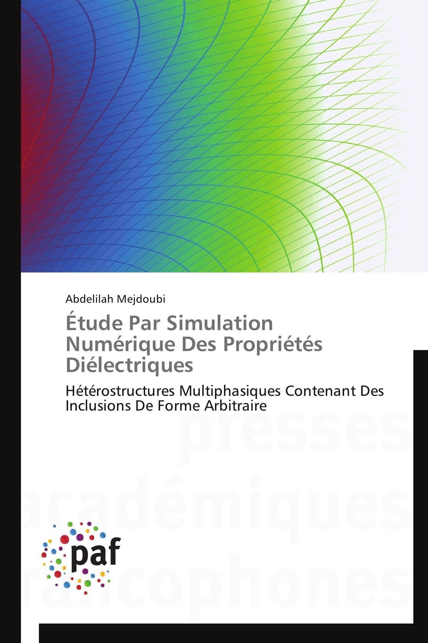 Étude Par Simulation Numérique Des Propriétés Diélectriques: Hétérostructures Multiphasiques Contenant Des Inclusions De Forme Arbitraire book