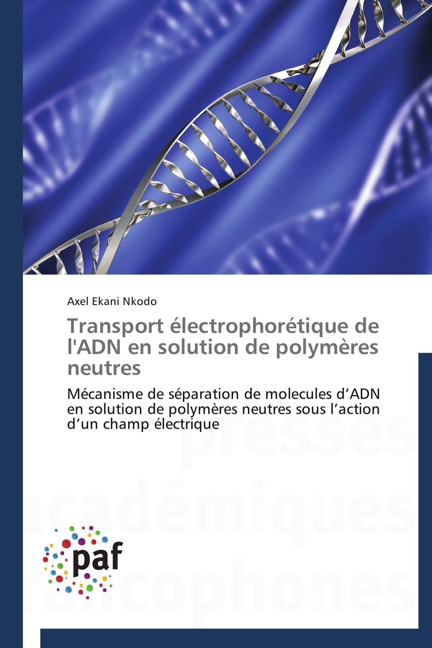 Transport électrophorétique de l'ADN en solution de polymères neutres: Mécanisme de séparation de molecules d’ADN en solution de polymères neutres sous l’action d’un champ électrique book