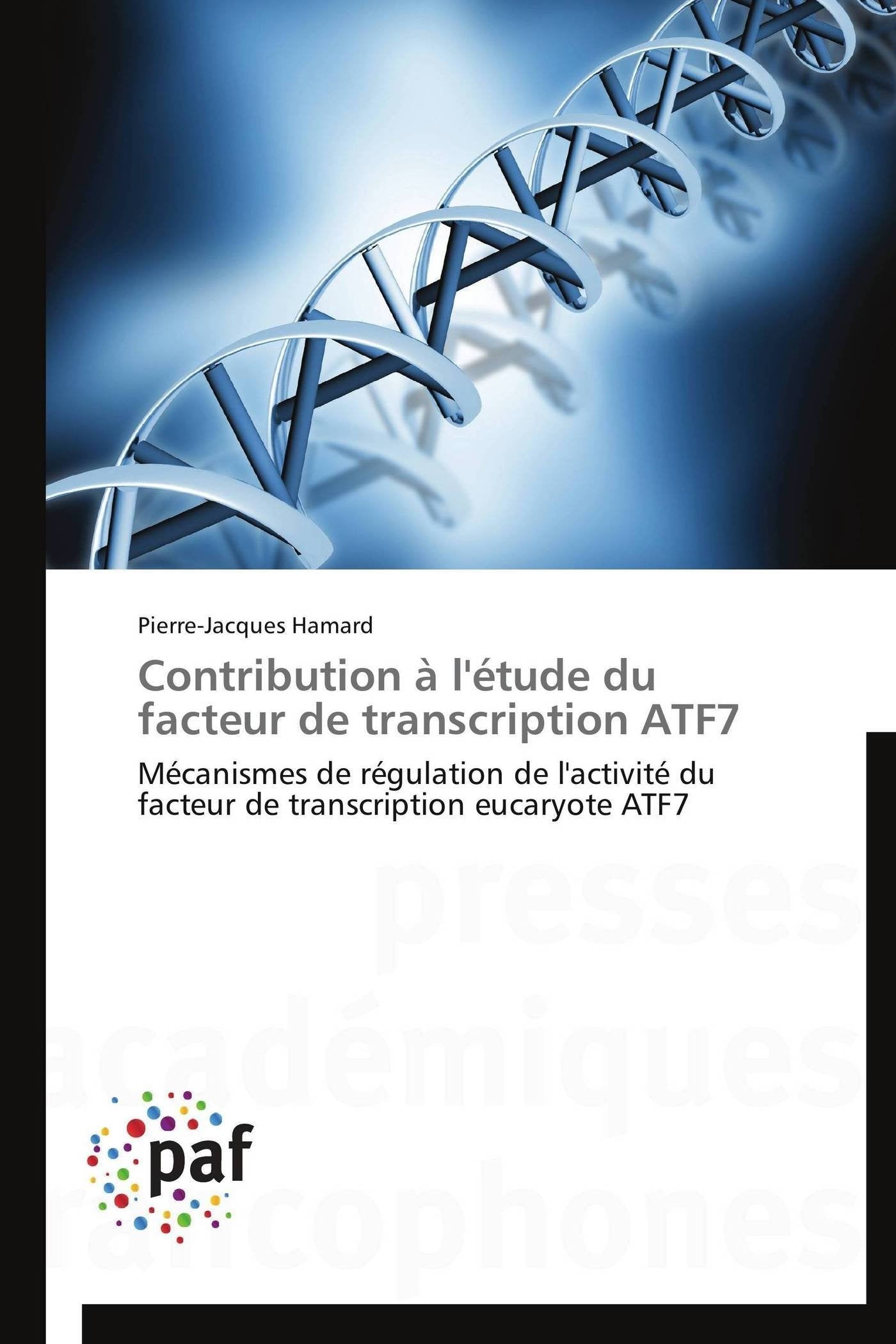 Contribution à l'étude du facteur de transcription ATF7: Mécanismes de régulation de l'activité du facteur de transcription eucaryote ATF7 book