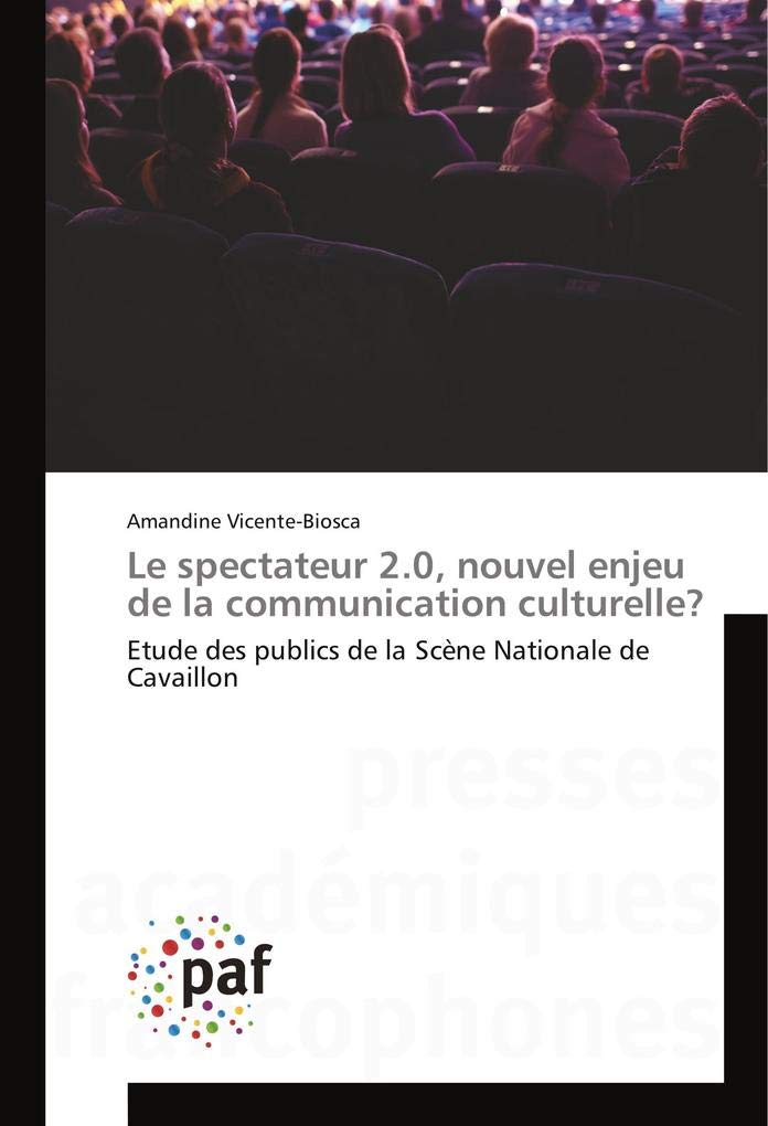 Le spectateur 2.0, nouvel enjeu de la communication culturelle?: Etude des publics de la Scène Nationale de Cavaillon book