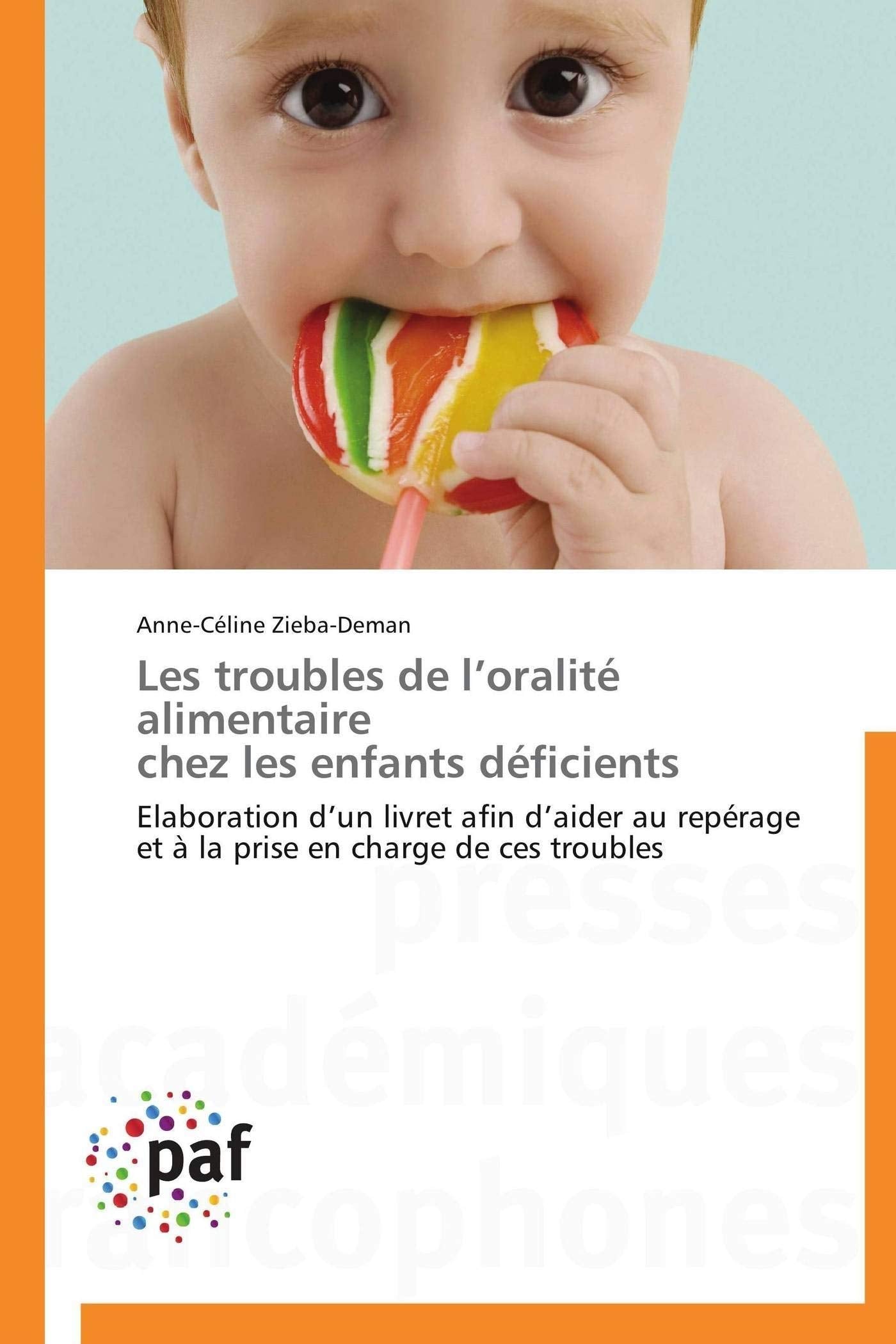Les troubles de l’oralité alimentaire chez les enfants déficients: Elaboration d’un livret afin d’aider au repérage et à la prise en charge de ces troubles (Omn.Pres.Franc.) Medicine
