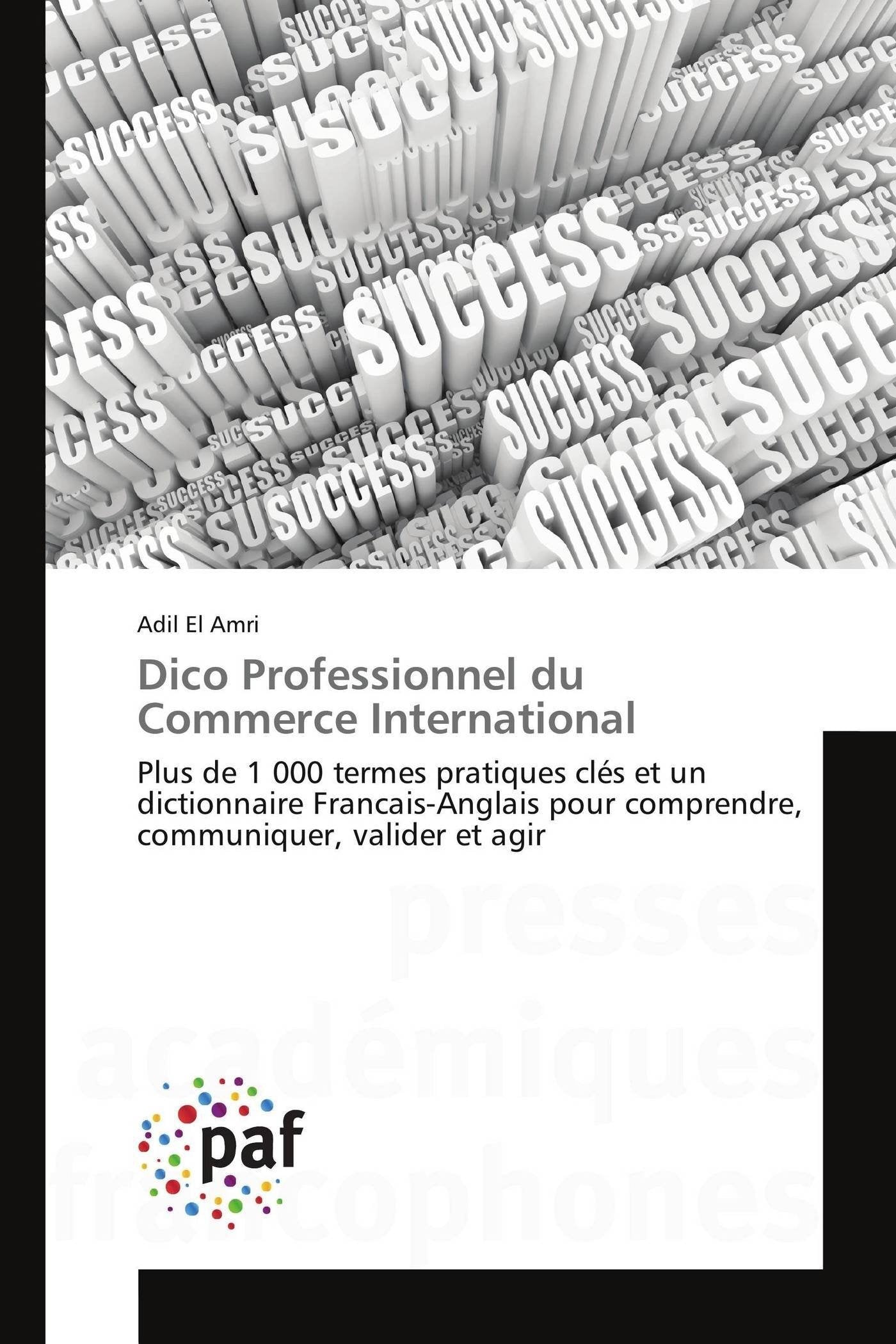 Dico Professionnel du Commerce International: Plus de 1 000 termes pratiques clés et un dictionnaire Francais-Anglais pour comprendre, communiquer, valider et agir book