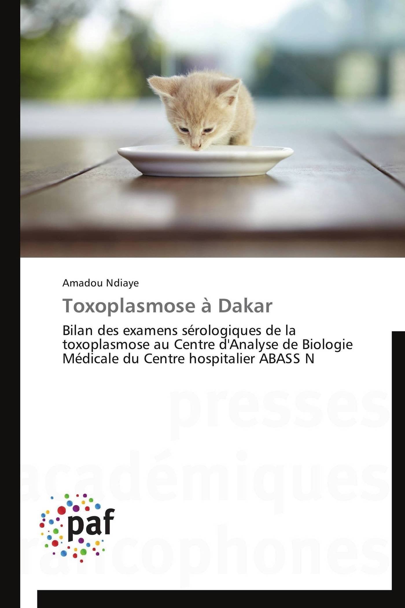 Toxoplasmose à Dakar: Bilan des examens sérologiques de la toxoplasmose au Centre d'Analyse de Biologie Médicale du Centre hospitalier ABASS N book