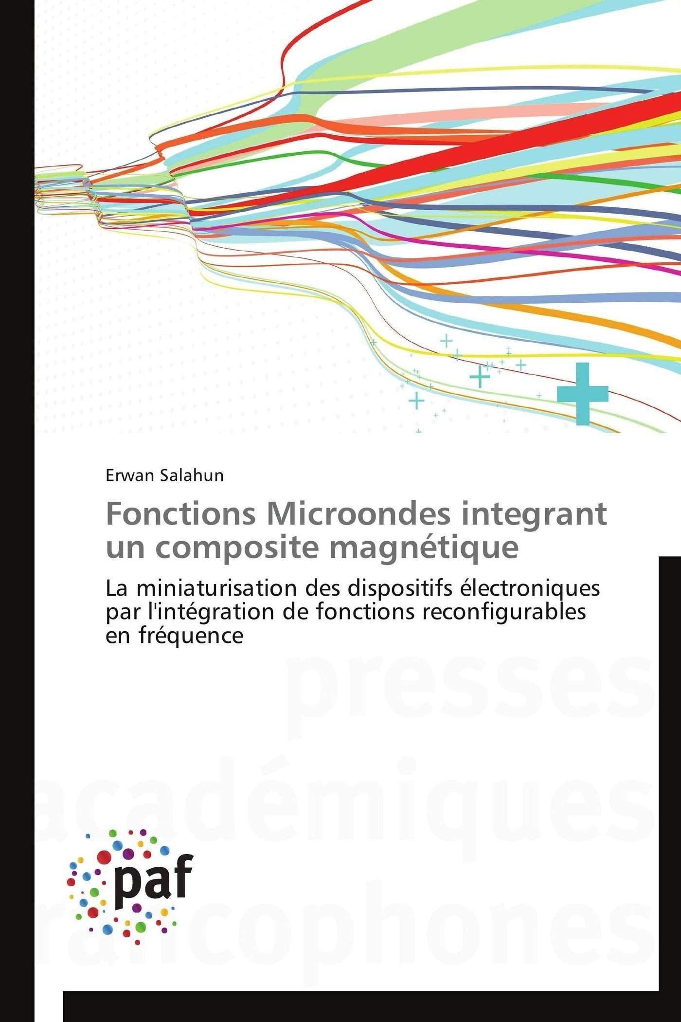 Fonctions Microondes integrant un composite magnétique: La miniaturisation des dispositifs électroniques par l'intégration de fonctions reconfigurables en fréquence book