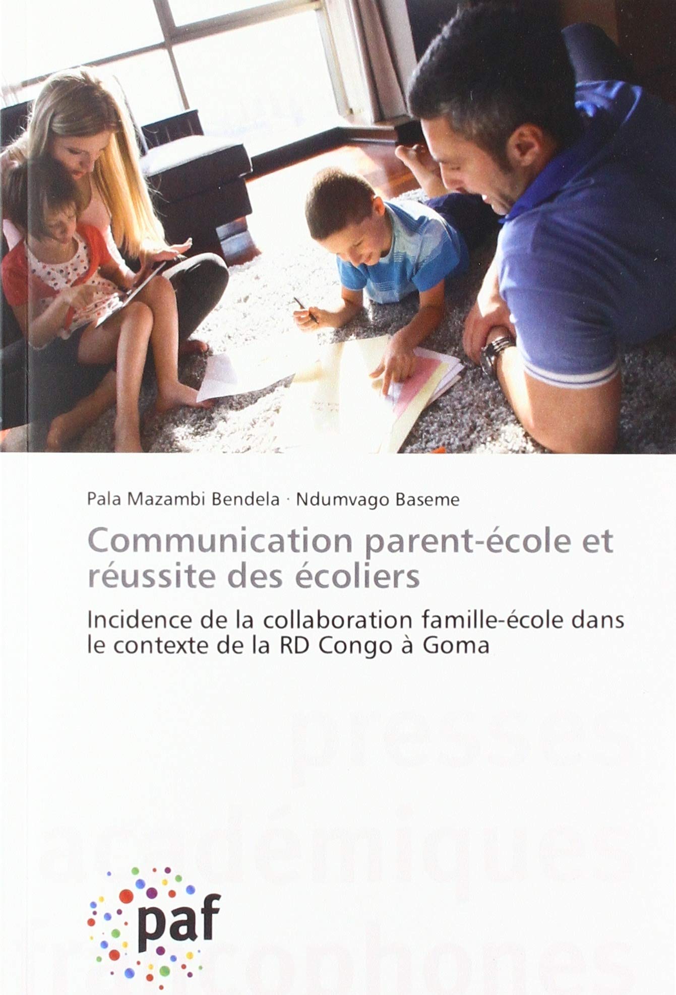 Communication parent-ecole et reussite des ecoliers: Incidence de la collaboration famille-école dans le contexte de la RD Congo A Goma book