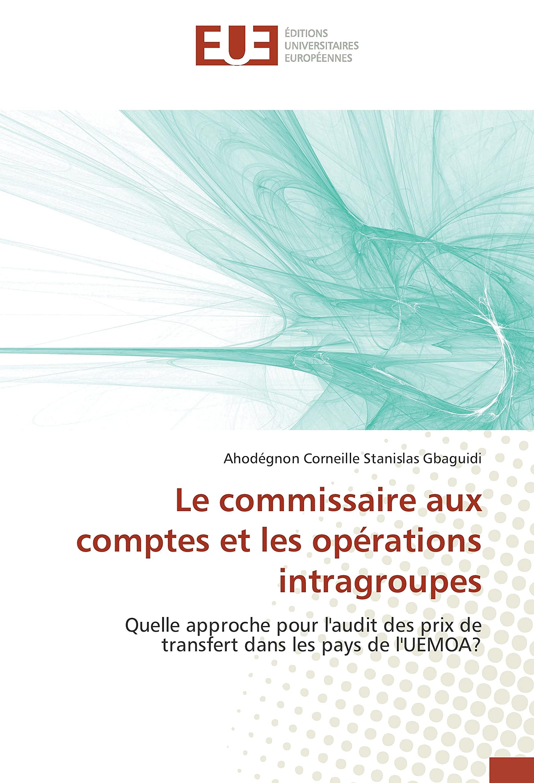 Le commissaire aux comptes et les opérations intragroupes: Quelle approche pour l'audit des prix de transfert dans les pays de l'UEMOA? book