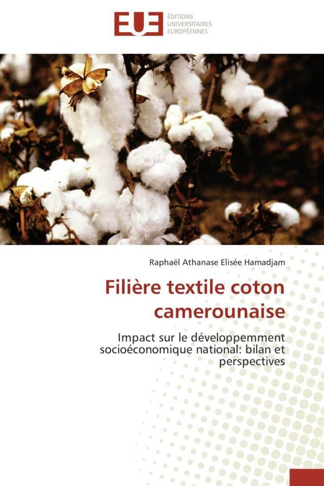 Filière textile coton camerounaise: Impact sur le développemment socioéconomique national: bilan et perspectives book