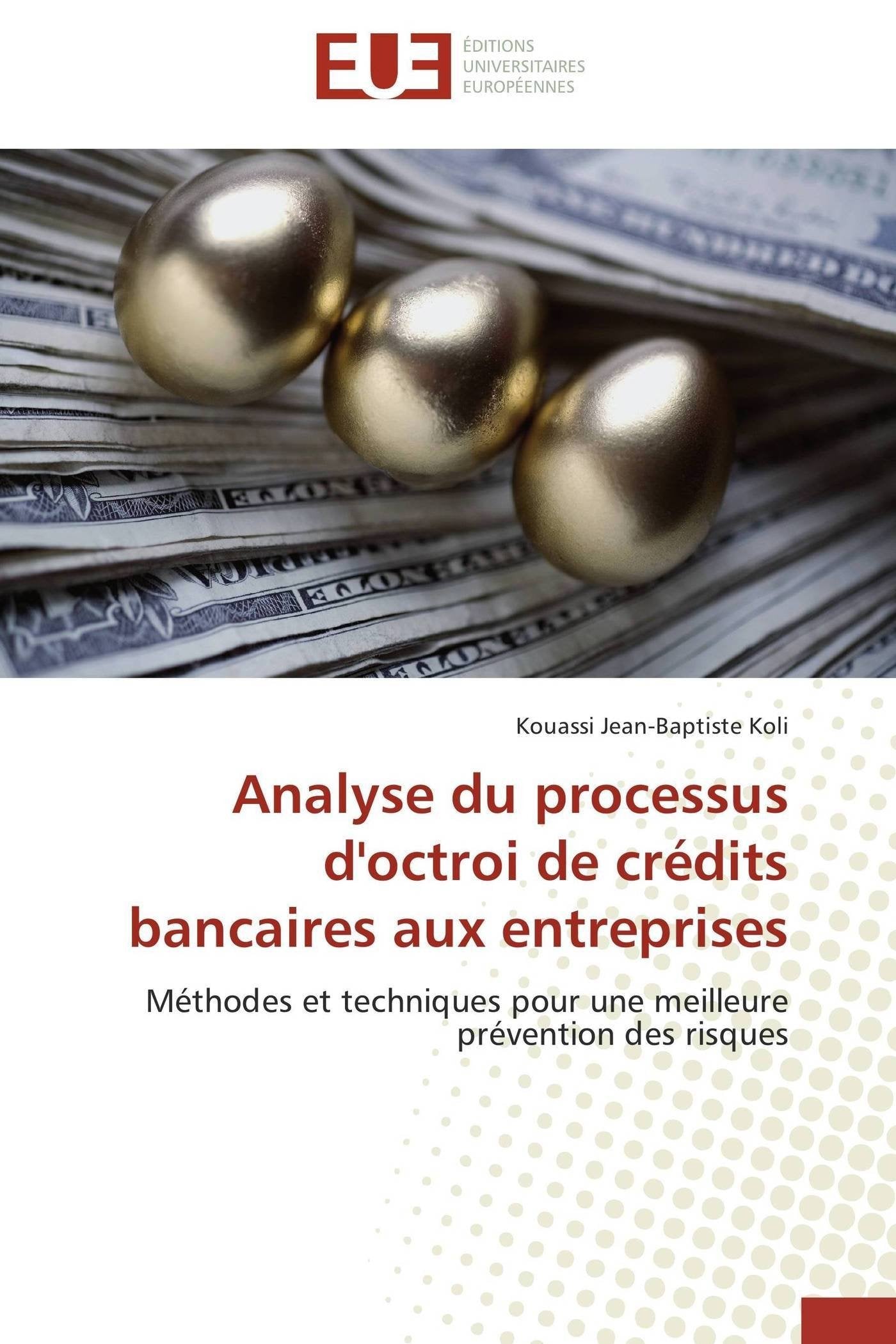 Analyse du processus d'octroi de crédits bancaires aux entreprises: Méthodes et techniques pour une meilleure prévention des risques (Omn.Univ.Europ.) Essays & Short Stories