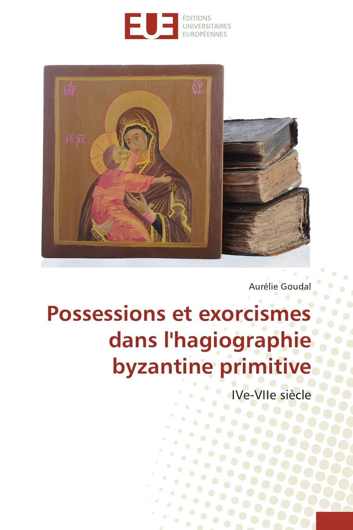 Possessions et exorcismes dans l'hagiographie byzantine primitive: IVe-VIIe siècle book