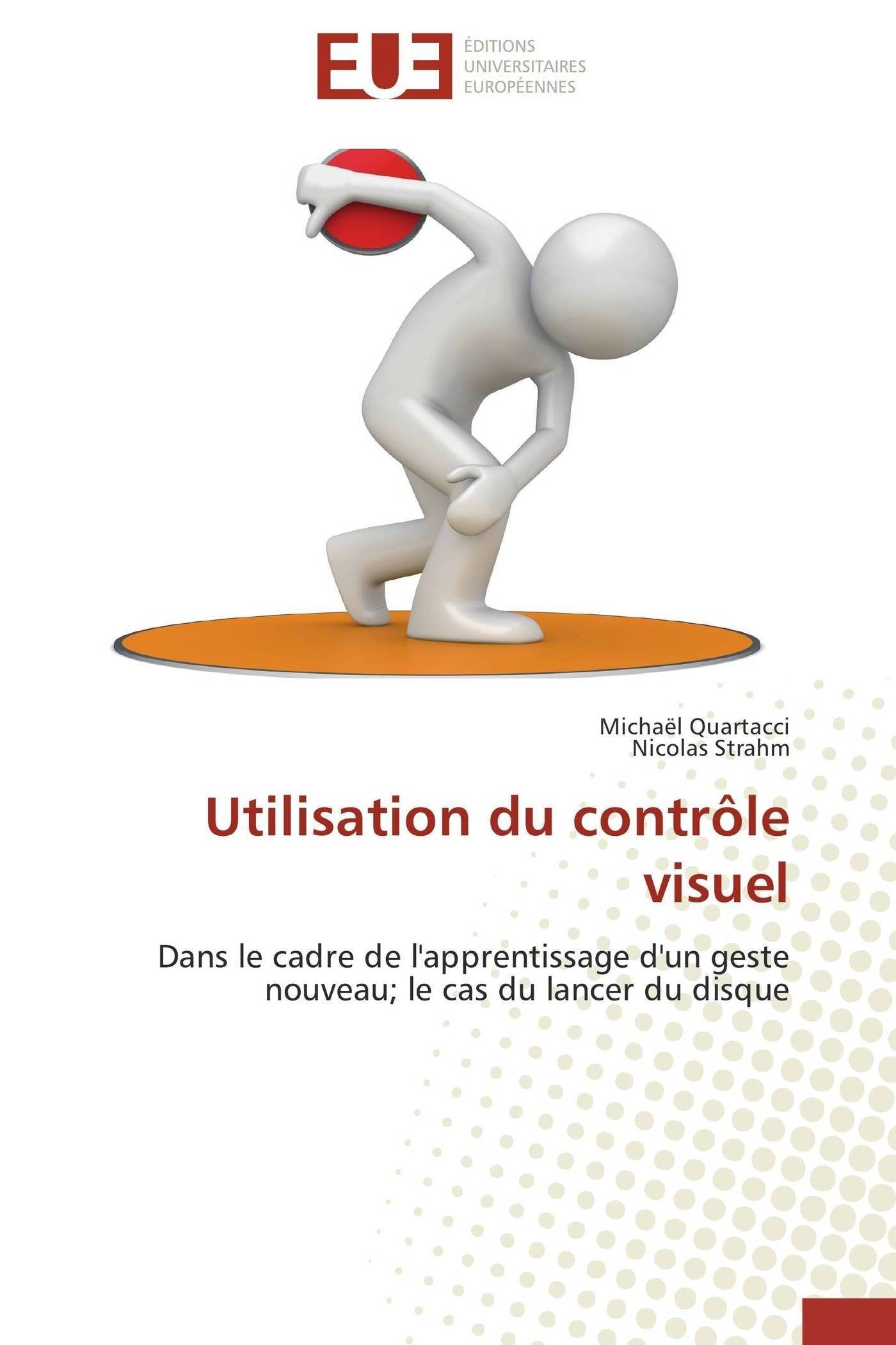 Utilisation du contrôle visuel: Dans le cadre de l'apprentissage d'un geste nouveau; le cas du lancer du disque book