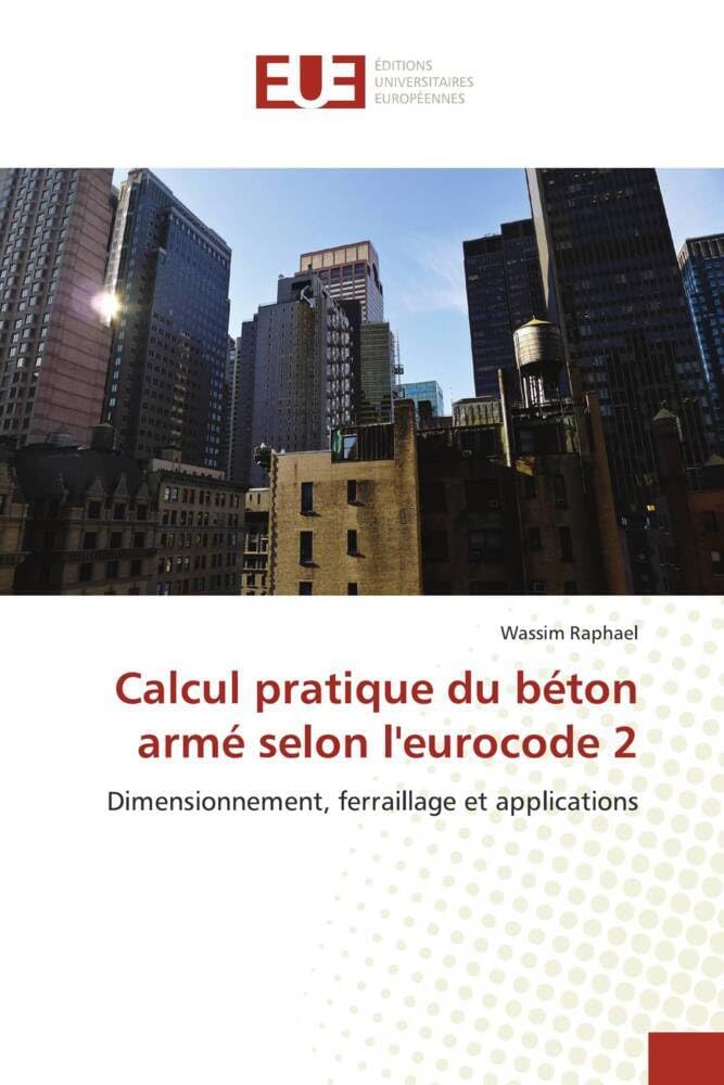 Calcul pratique du béton armé selon l'eurocode 2: Dimensionnement, ferraillage et applications book