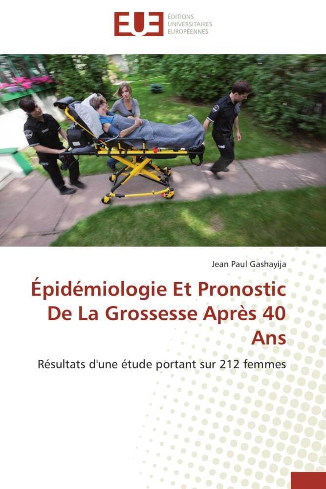Épidémiologie Et Pronostic De La Grossesse Après 40 Ans: Résultats d'une étude portant sur 212 femmes book