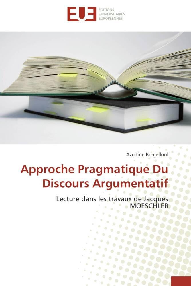 Approche Pragmatique Du Discours Argumentatif: Lecture dans les travaux de Jacques MOESCHLER book