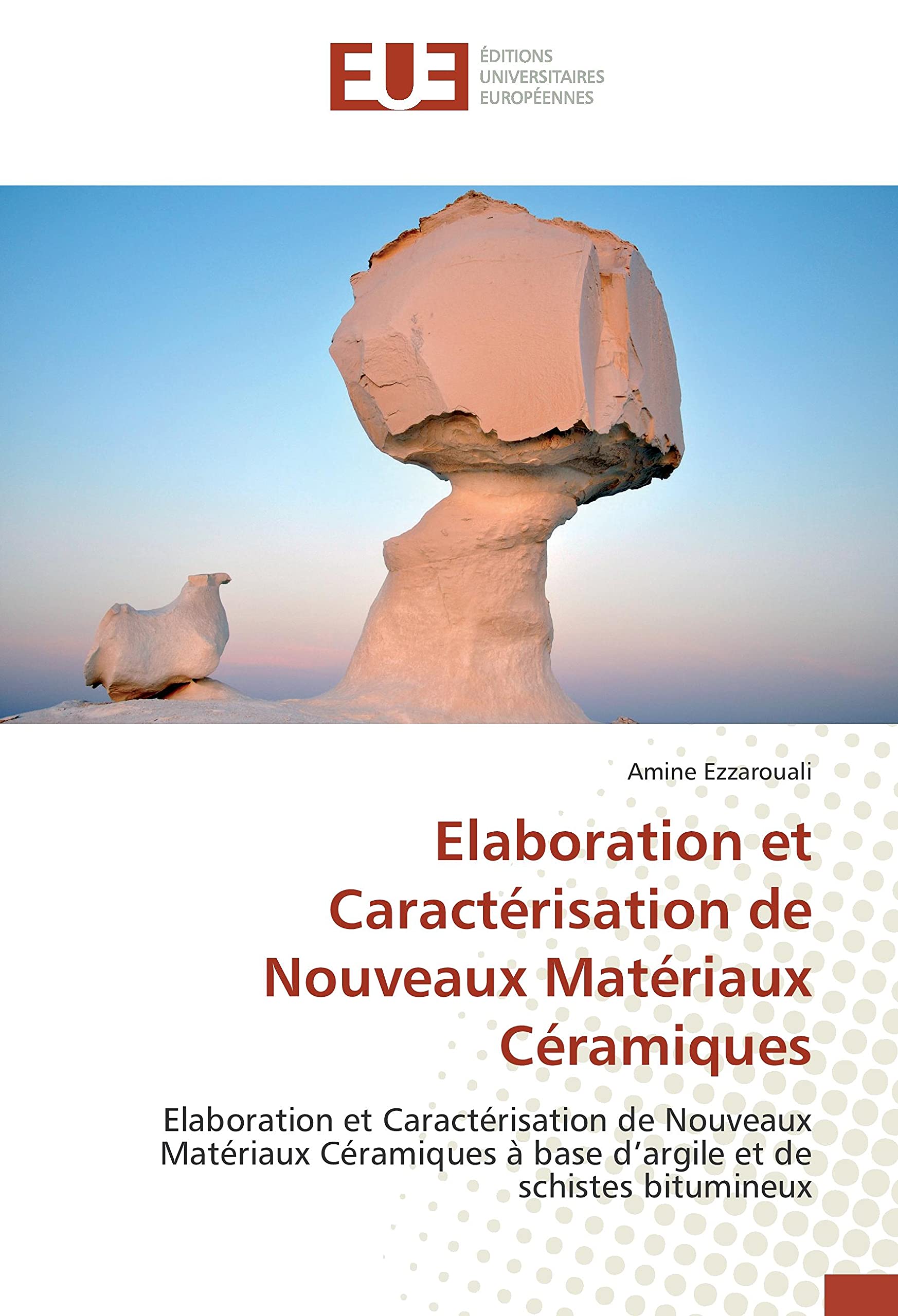 Elaboration et Caractérisation de Nouveaux Matériaux Céramiques: Elaboration et Caractérisation de Nouveaux Matériaux Céramiques à base d’argile et de schistes bitumineux book