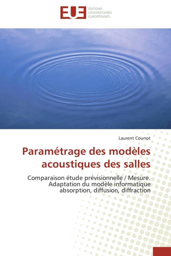 Paramétrage des modèles acoustiques des salles: Comparaison étude prévisionnelle / Mesure. Adaptation du mode le informatique absorption, diffusion, book