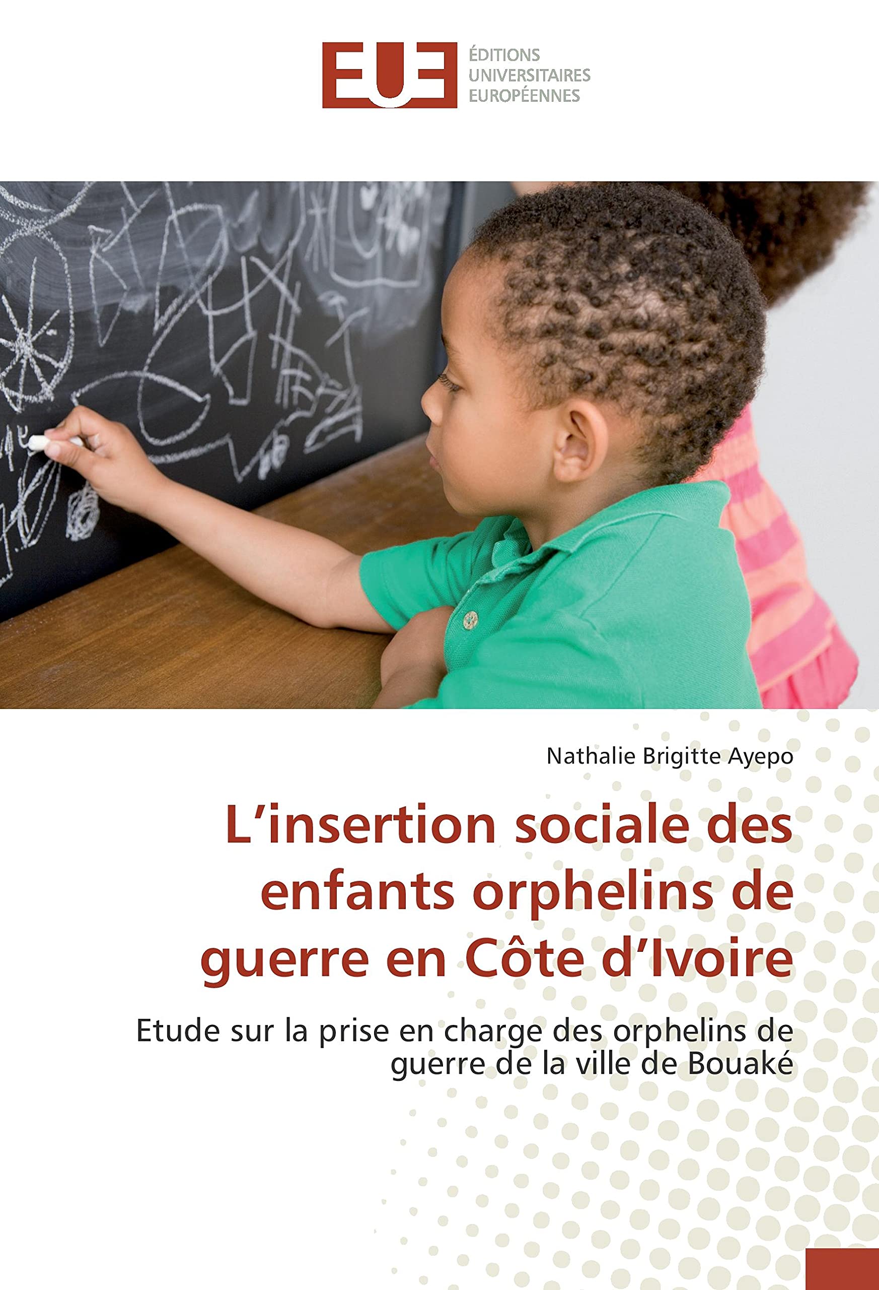 L’insertion sociale des enfants orphelins de guerre en Côte d’Ivoire: Etude sur la prise en charge des orphelins de guerre de la ville de Bouaké book