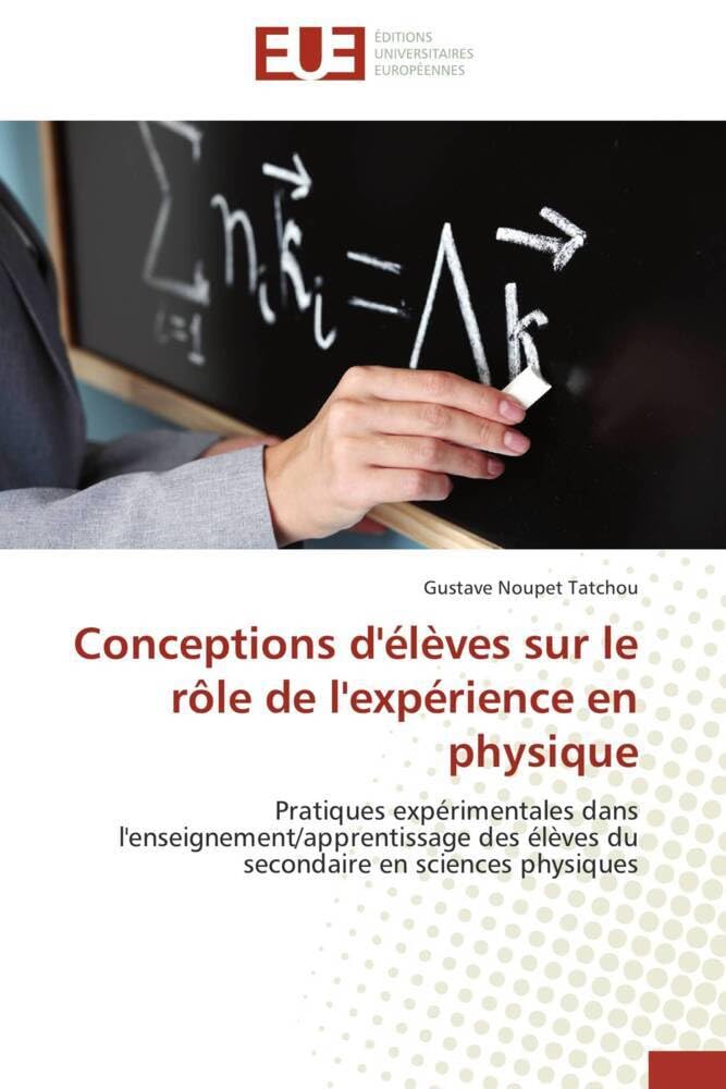 Conceptions d'élèves sur le rôle de l'expérience en physique: Pratiques expérimentales dans l'enseignement/apprentissage des élèves du secondaire en sciences phys book