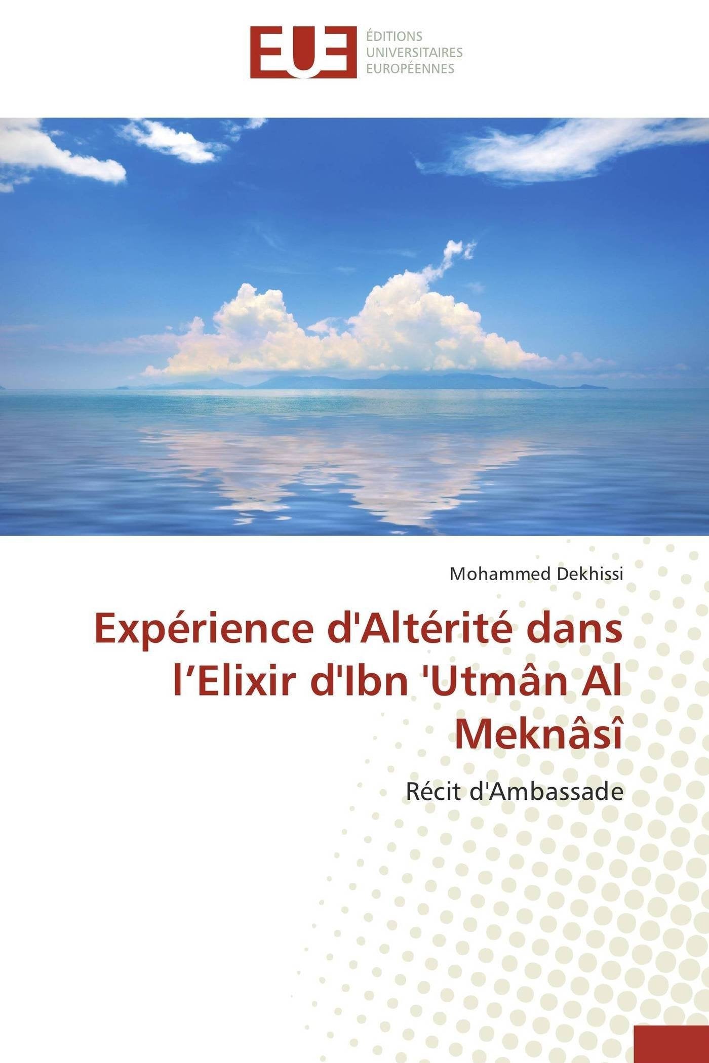 Expérience d'Altérité dans l’Elixir d'Ibn 'Utmân Al Meknâsî: Récit d'Ambassade Essays & Short Stories