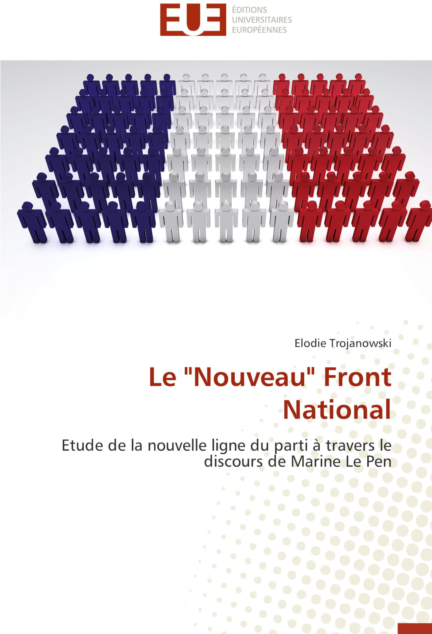 Le "Nouveau" Front National: Etude de la nouvelle ligne du parti à travers le discours de Marine Le Pen book