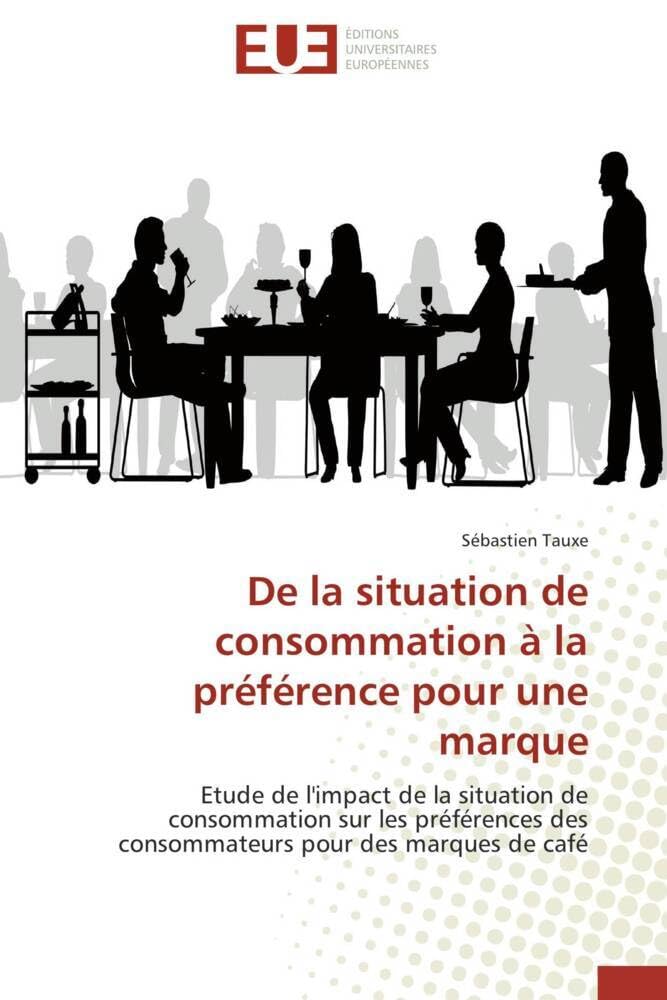 De la situation de consommation à la préférence pour une marque: Etude de l'impact de la situation de consommation sur les préférences des consommateurs pour des marques de café book
