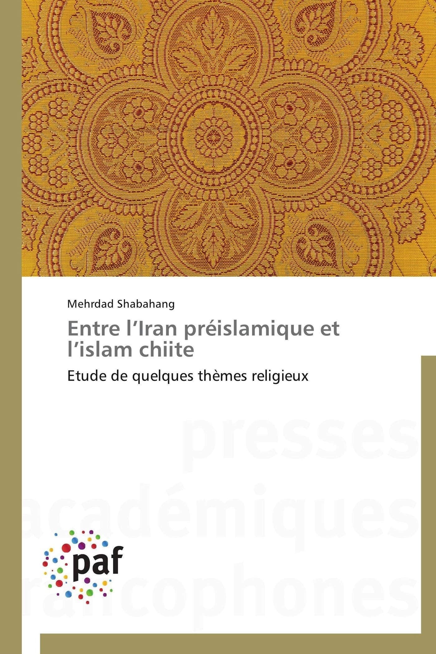 Entre l’Iran préislamique et l’islam chiite: Etude de quelques thèmes religieux book