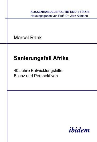 Sanierungsfall Afrika. 40 Jahre Entwicklungshilfe - Bilanz und Perspektiven (Aussenhandelspolitik und -praxis) Law