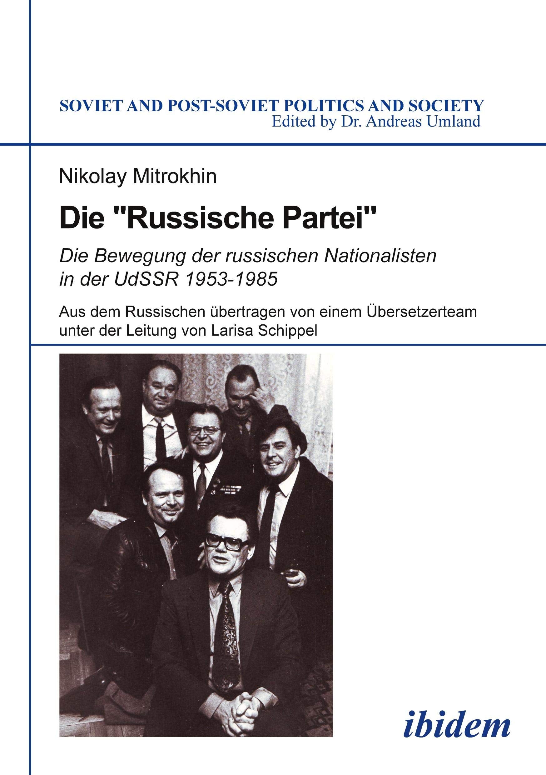Die "Russische Partei": Die Bewegung der russischen Nationalisten in der UdSSR 1953-1985 (Soviet and Post-Soviet Politics and Society) Politics & History