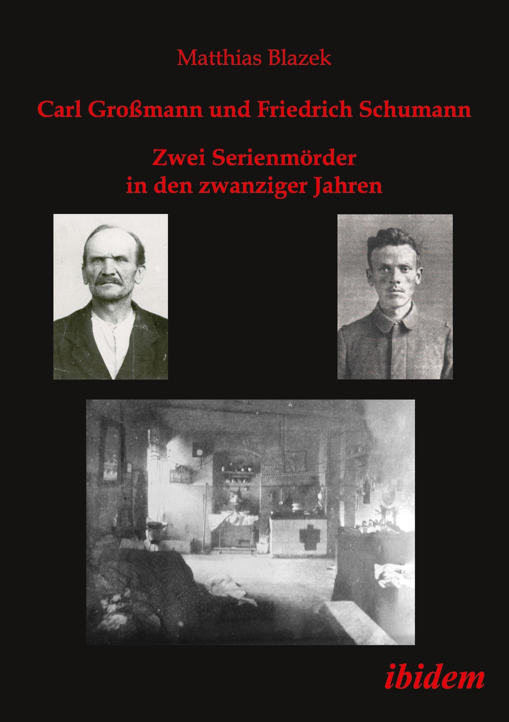 Carl Großmann und Friedrich Schumann. Zwei Serienmörder in den zwanziger Jahren Politics & History