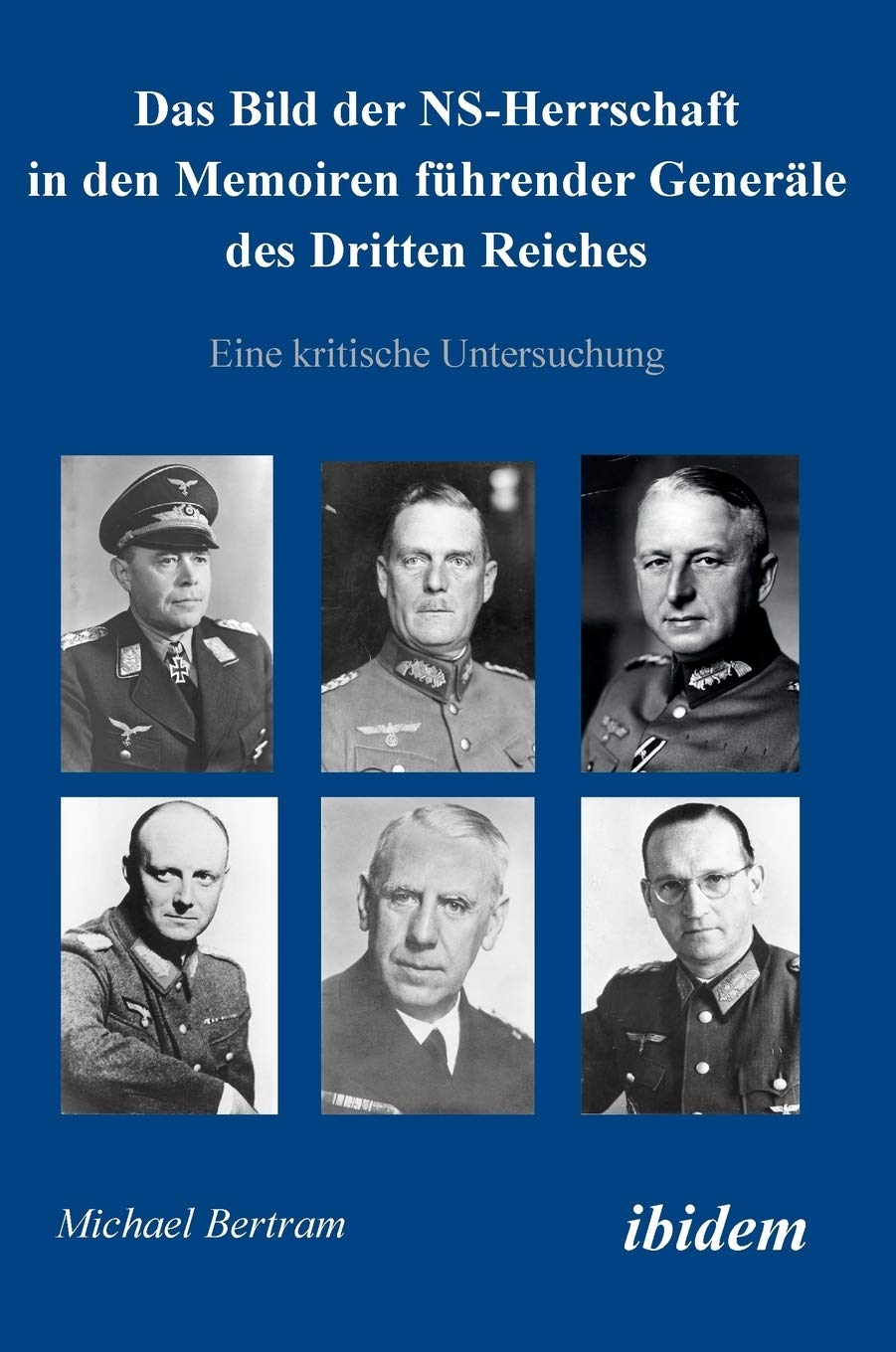 Das Bild der NS-Herrschaft in den Memoiren führender Generäle des Dritten Reiches: Eine kritische Untersuchung German history