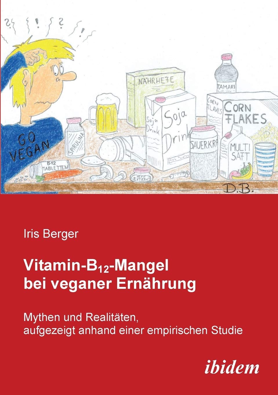 Vitamin-B12-Mangel bei veganer Ernährung: Mythen und Realitäten, aufgezeigt anhand einer empirischen Studie Medicine