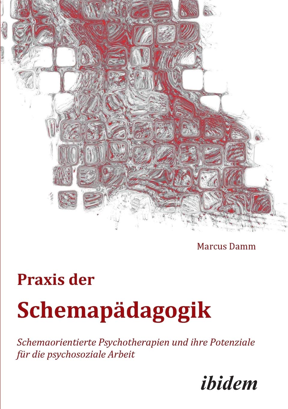 Praxis der Schemapädagogik. Schemaorientierte Psychotherapien und ihre Potenziale für die psychosoziale Arbeit Social Sciences