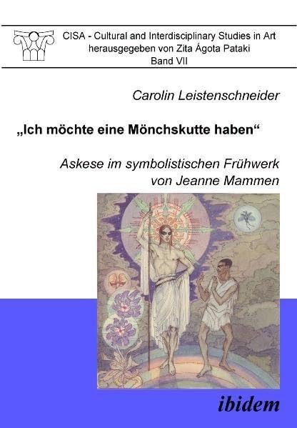 „Ich möchte eine Mönchskutte haben“. Askese im symbolistischen Frühwerk von Jeanne Mammen (CISA - Cultural and Interdisciplinary Studies in Art) Philosophy