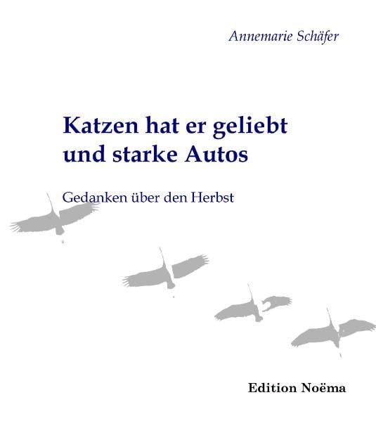 Katzen hat er geliebt und starke Autos: Gedanken über den Herbst (Edition Noema) Contemporary literature