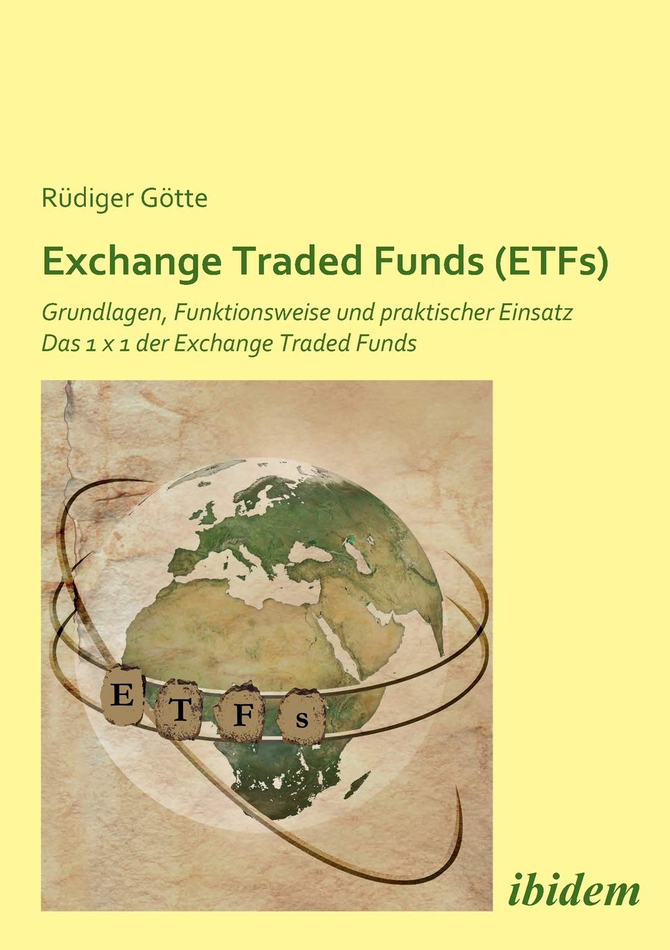 Exchange Traded Funds (ETFs). Grundlagen, Funktionsweise und praktischer Einsatz. Das 1 x 1 der Exchange Traded Funds Business, Finance & Career