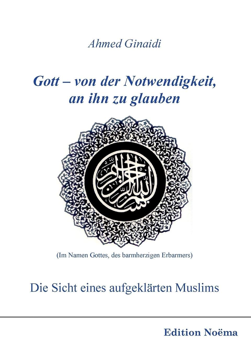 Gott - von der Notwendigkeit, an ihn zu glauben. Die Sicht eines aufgeklärten Muslims. Philosophy
