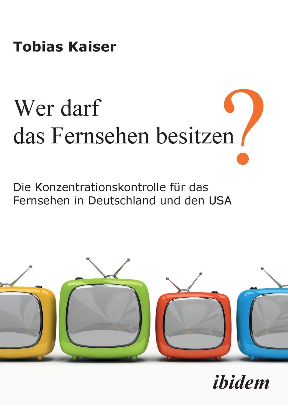 Wer darf das Fernsehen besitzen? Die Konzentrationskontrolle für das Fernsehen in Deutschland und den USA. Law