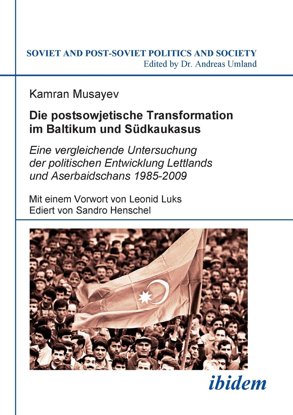 Die postsowjetische Transformation im Baltikum und Südkaukasus. Eine vergleichende Untersuchung der politischen Entwicklung Lettlands und Aserbaidschans 1985-2009. Mit einem Vorwort von Leonid Luks. Ediert von Sandro Henschel Law