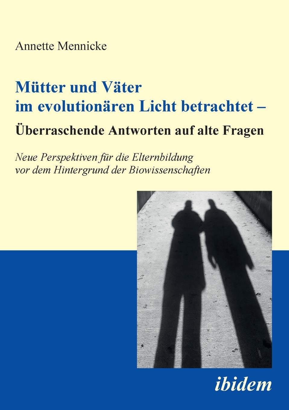 Mütter und Väter im evolutionären Licht betrachtet – Überraschende Antworten auf alte Fragen: Neue Perspektiven für die Elternbildung vor dem Hintergrund der Biowissenschaften Partnership & Love