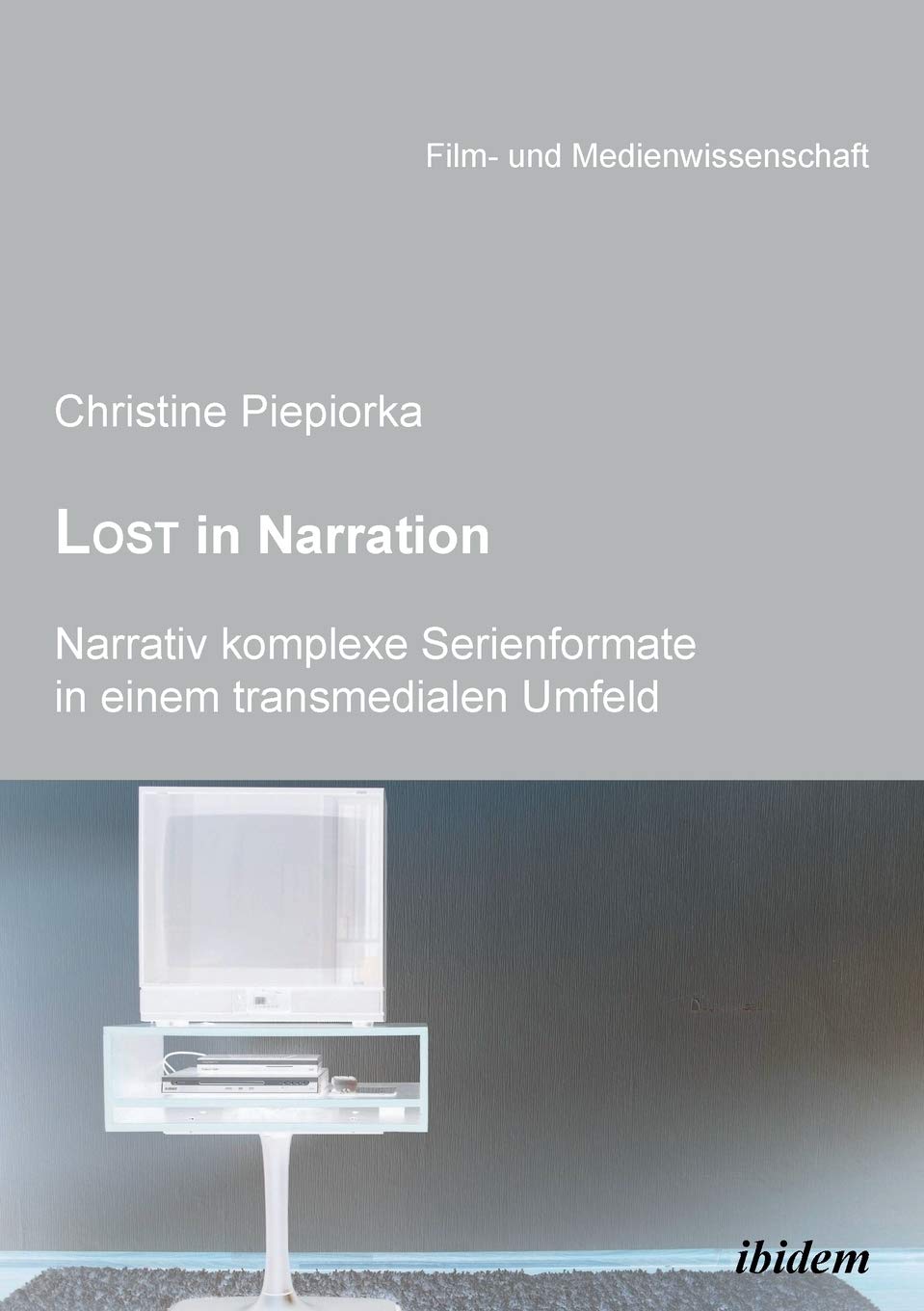 Lost in Narration. Narrativ komplexe Serienformate in einem transmedialen Umfeld (Film- und Medienwissenschaft) Media & Communication