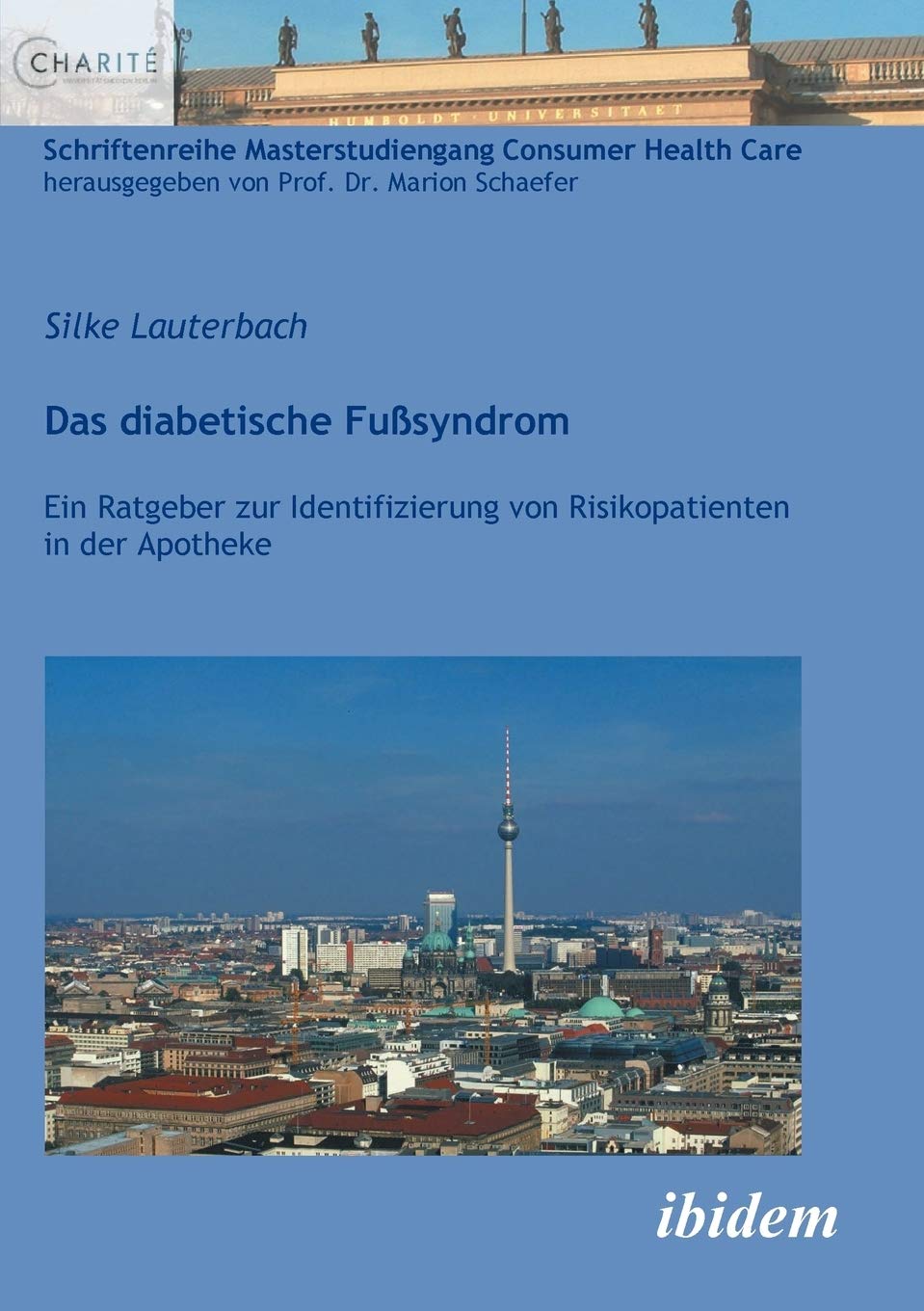 Das diabetische Fußsyndrom: Ein Ratgeber zur Identifizierung von Risikopatienten in der Apotheke (Schriftenreihe Masterstudiengang Consumer Health Care) Medicine
